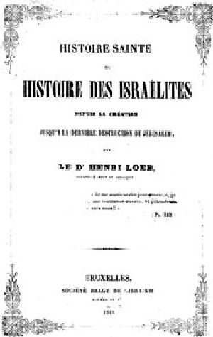 [Gutenberg 42211] • Histoire Sainte; ou, Histoire des Israélites / Depuis La Création, Jusqu'a La Dernière Destruction De Jérusalem